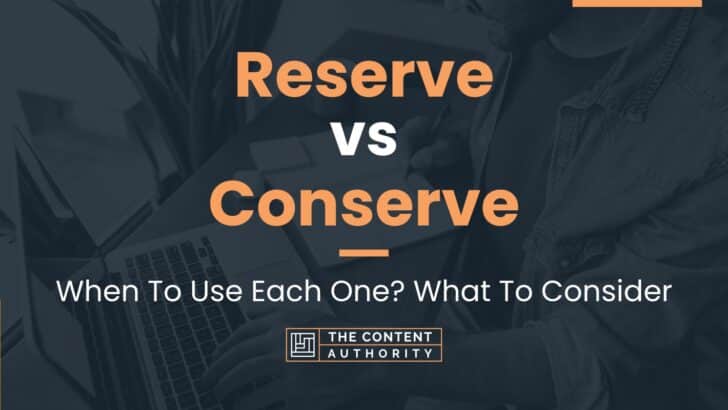 Reserve vs Conserve: When To Use Each One? What To Consider