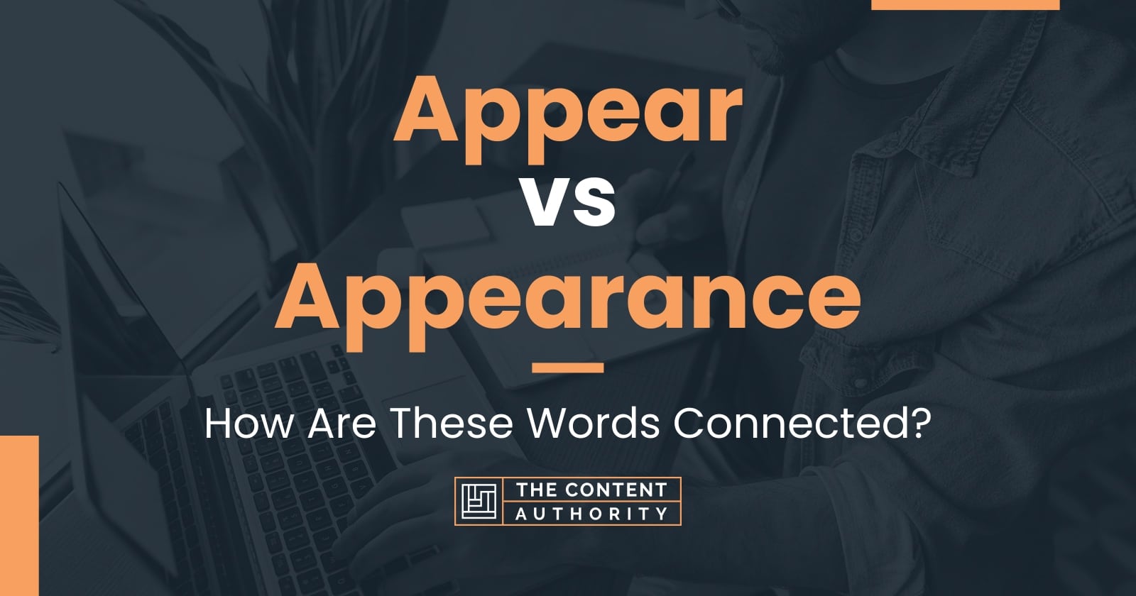 Appear vs Appearance: How Are These Words Connected?