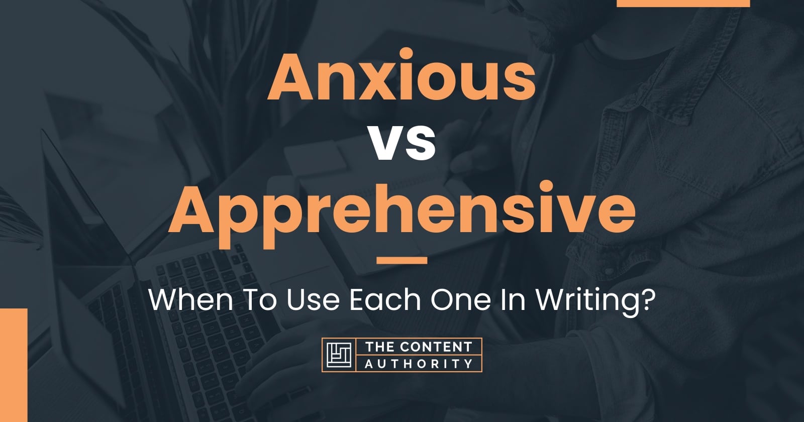 anxious-vs-apprehensive-when-to-use-each-one-in-writing