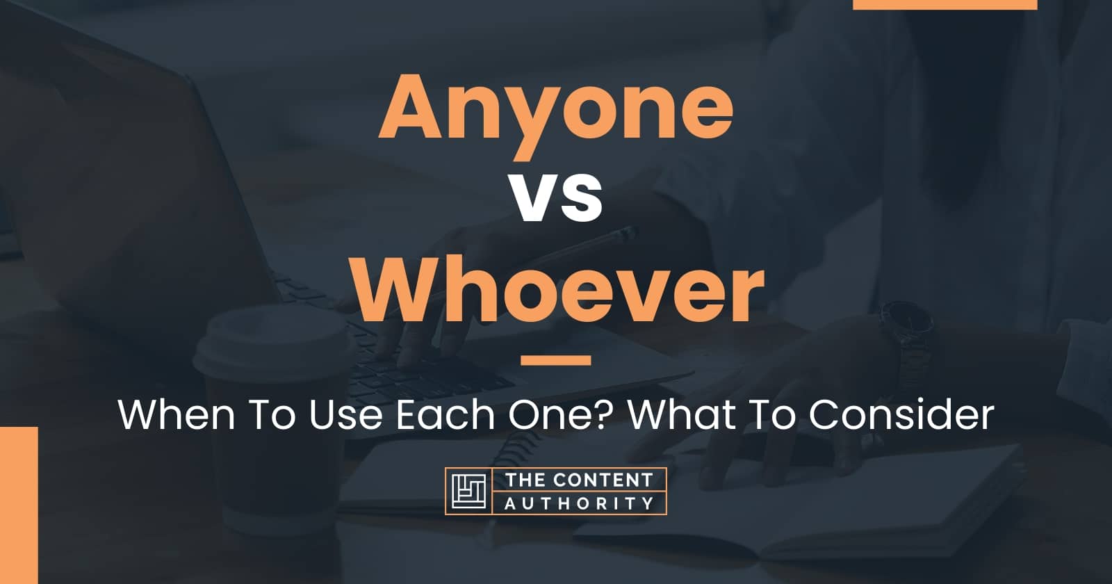 Anyone vs Whoever: When To Use Each One? What To Consider