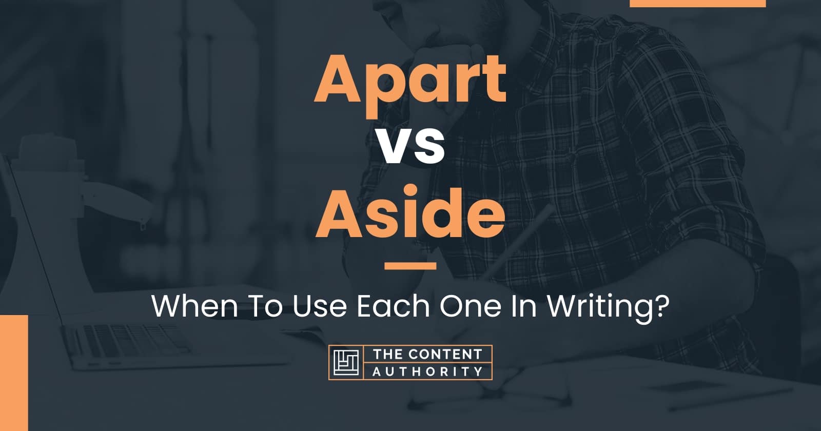 Apart vs Aside: When To Use Each One In Writing?