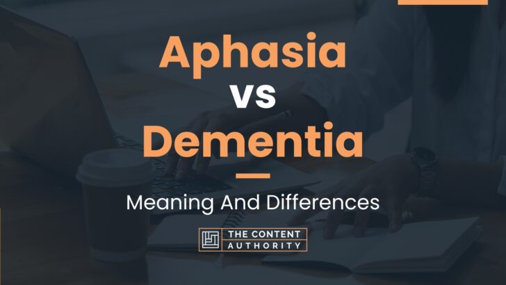 Aphasia vs Dementia: Meaning And Differences