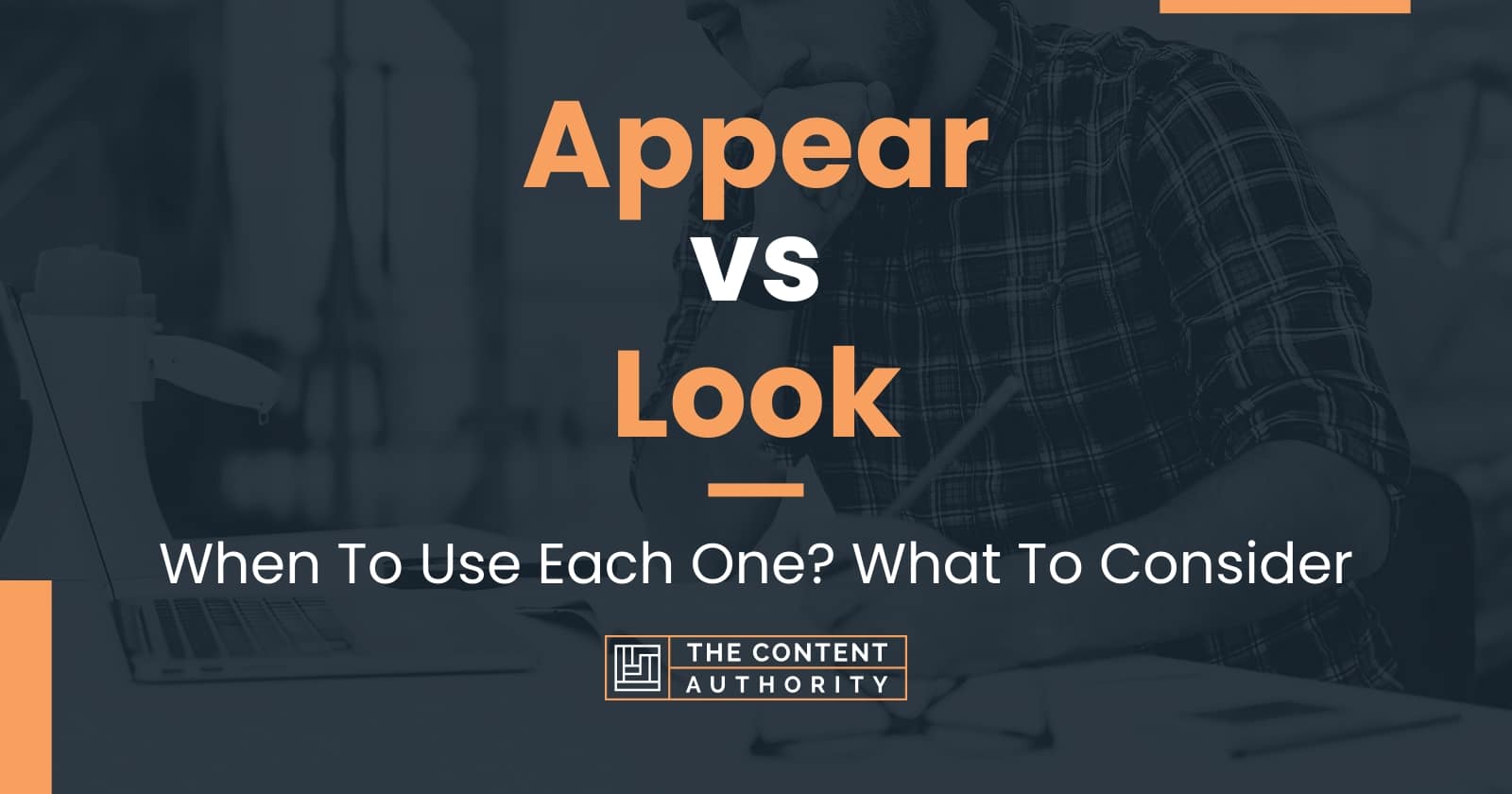 Appear vs Look: When To Use Each One? What To Consider