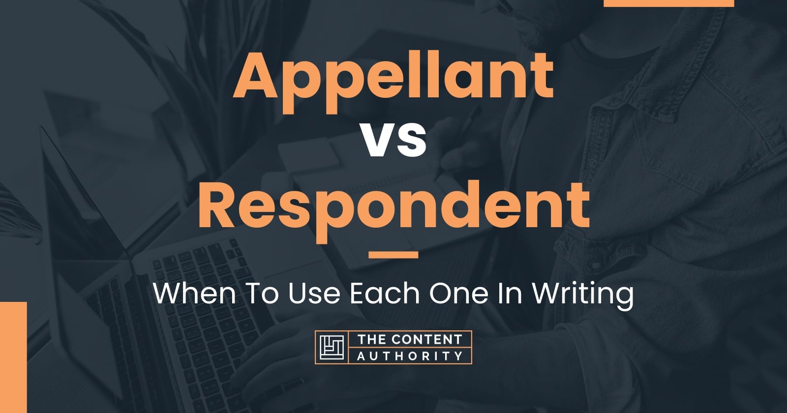 Appellant vs Respondent: When To Use Each One In Writing