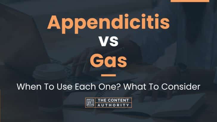 Appendicitis vs Gas: When To Use Each One? What To Consider