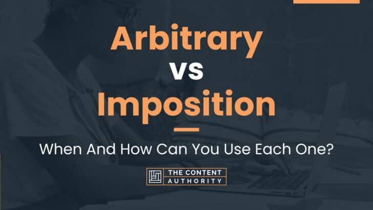 Arbitrary vs Imposition: When And How Can You Use Each One?