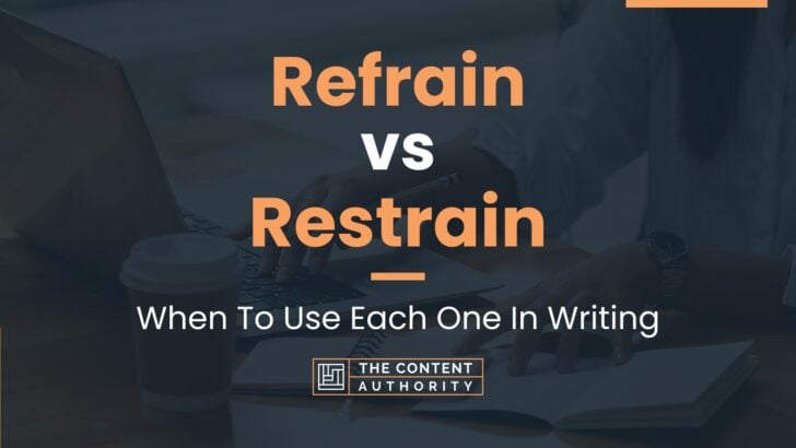 Refrain vs Restrain: When To Use Each One In Writing
