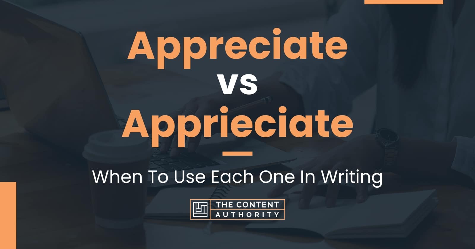 Appreciate vs Apprieciate: When To Use Each One In Writing