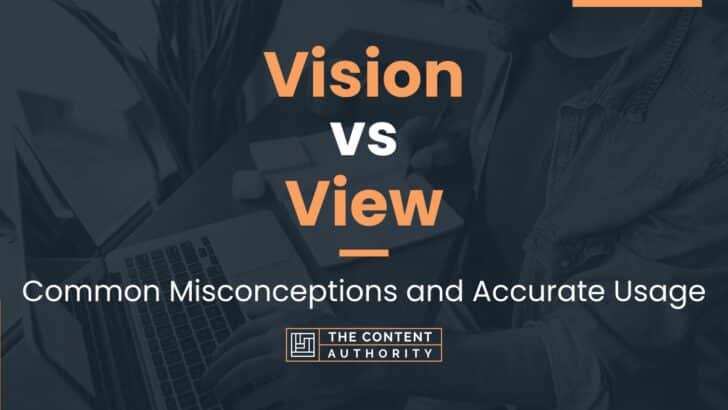 Vision vs View: Common Misconceptions and Accurate Usage