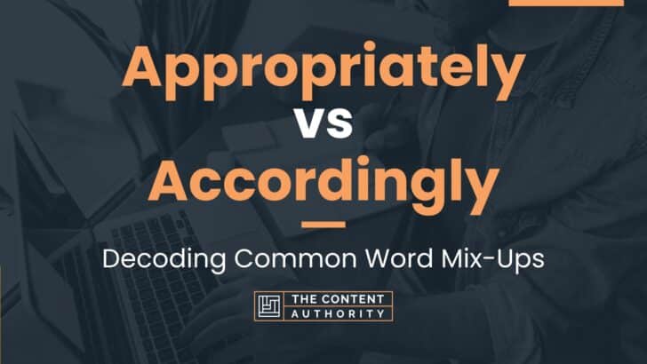 Appropriately Vs Accordingly Decoding Common Word Mix Ups