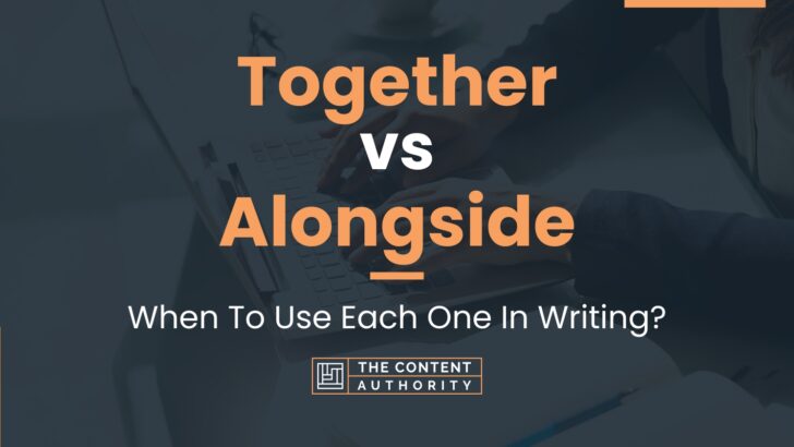 together-vs-alongside-when-to-use-each-one-in-writing