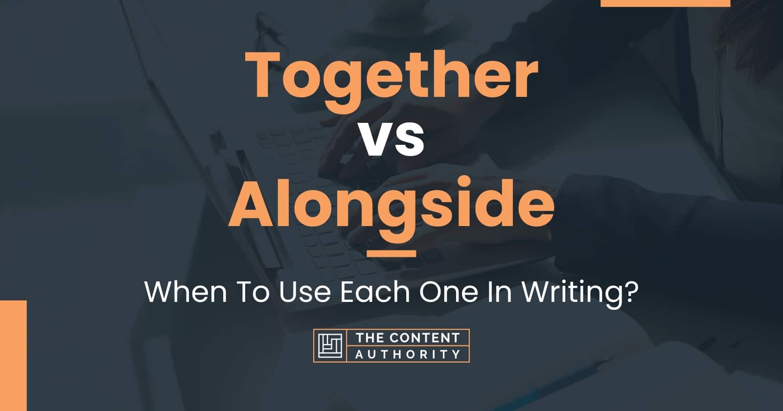 together-vs-alongside-when-to-use-each-one-in-writing