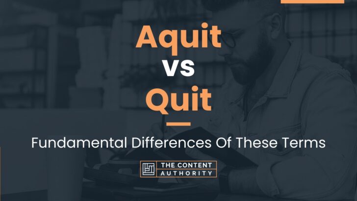 Aquit vs Quit: Fundamental Differences Of These Terms