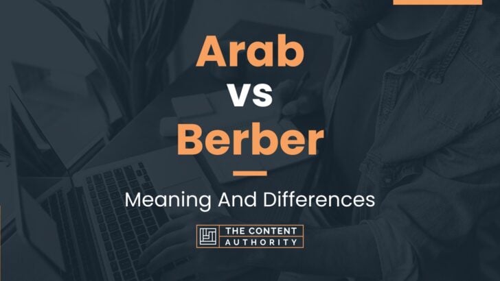 Arab vs Berber: Meaning And Differences