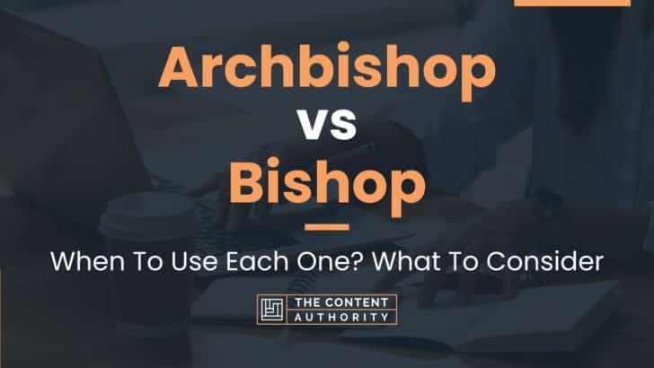 Archbishop vs Bishop: When To Use Each One? What To Consider