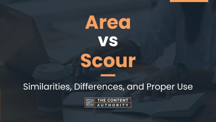 Area vs Scour: Similarities, Differences, and Proper Use