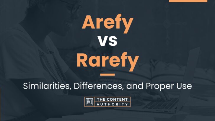 Arefy vs Rarefy: Similarities, Differences, and Proper Use