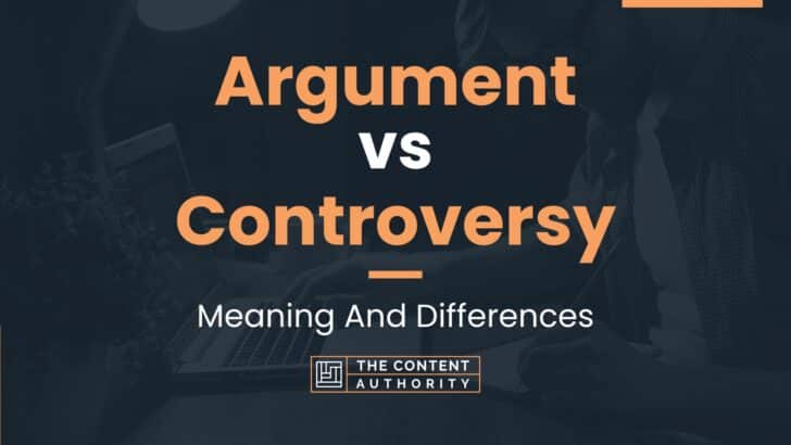 Argument vs Controversy: Meaning And Differences