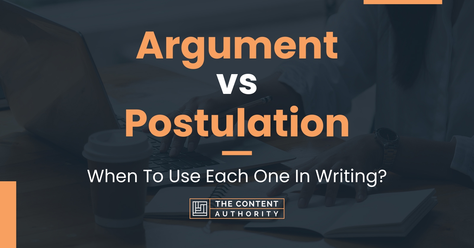 Argument vs Postulation: When To Use Each One In Writing?