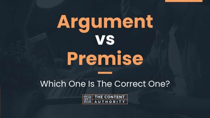 Argument vs Premise: Which One Is The Correct One?