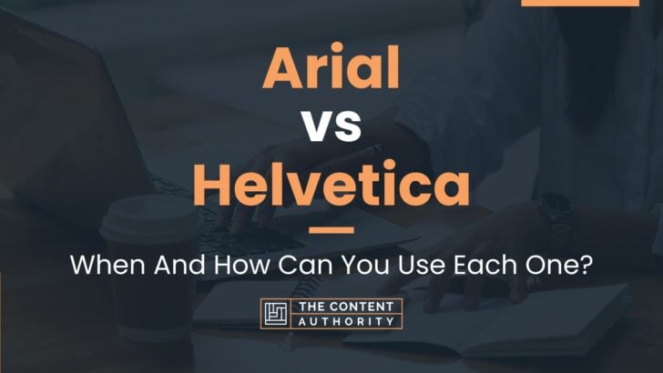 Arial vs Helvetica: When And How Can You Use Each One?