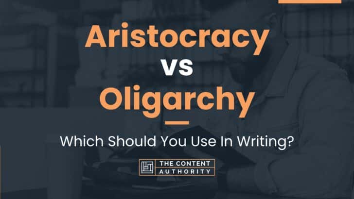 Aristocracy vs Oligarchy: Which Should You Use In Writing?