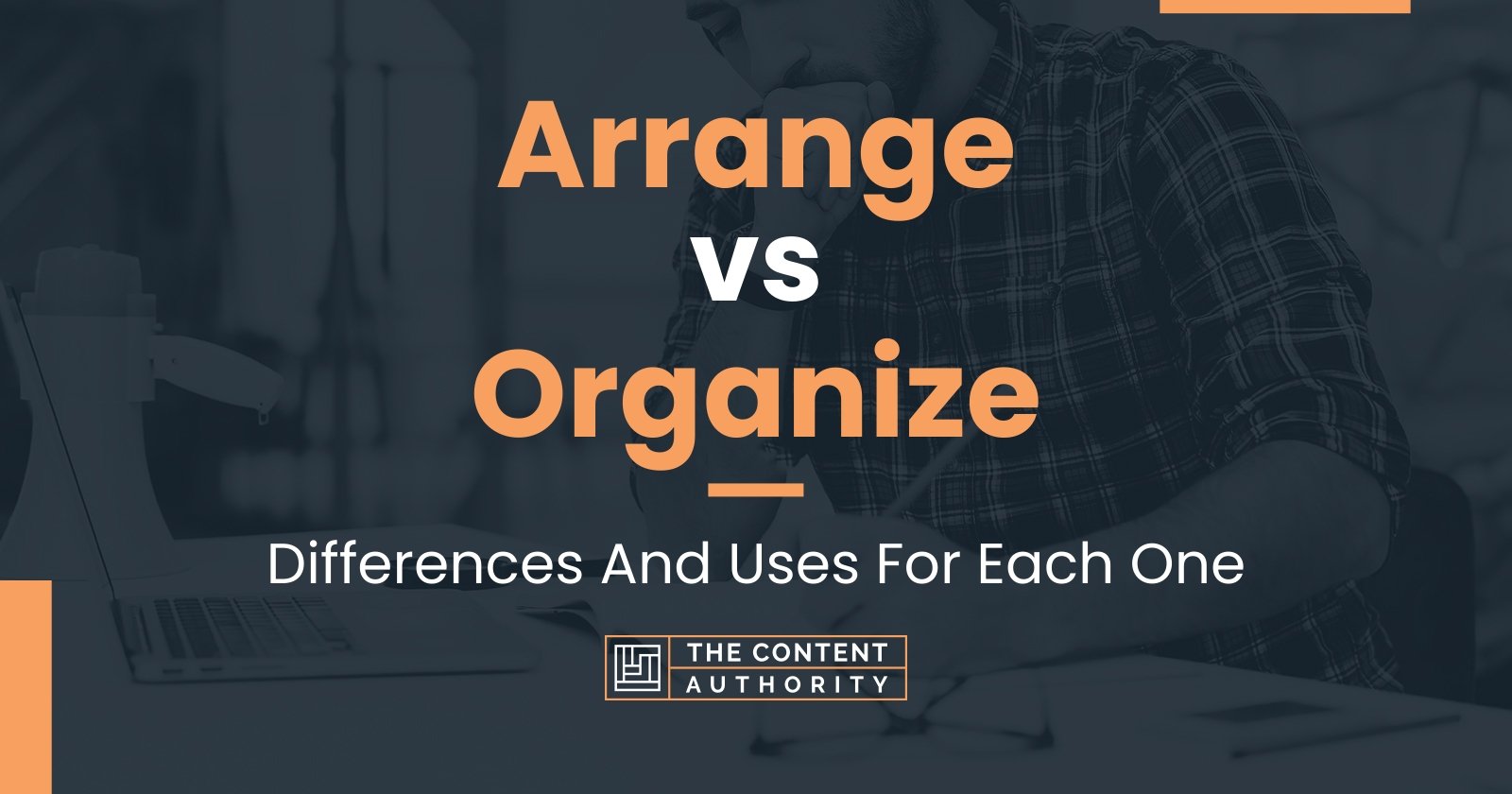 Arrange vs Organize: Differences And Uses For Each One