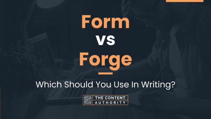 Form vs Forge: Which Should You Use In Writing?