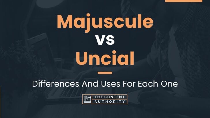 Majuscule vs Uncial: Differences And Uses For Each One