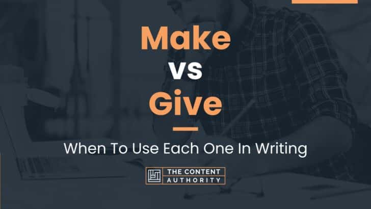 Make vs Give: When To Use Each One In Writing