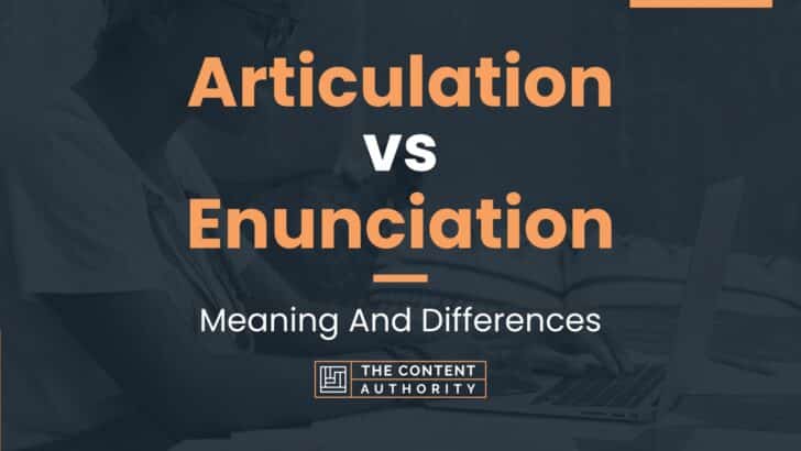 Articulation vs Enunciation: Meaning And Differences