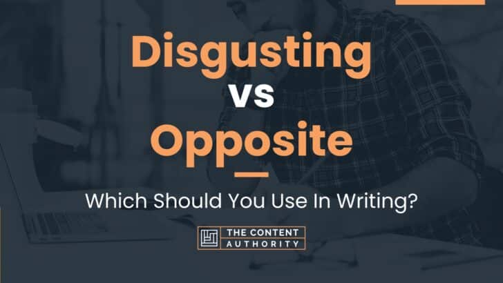 disgusting-vs-opposite-which-should-you-use-in-writing