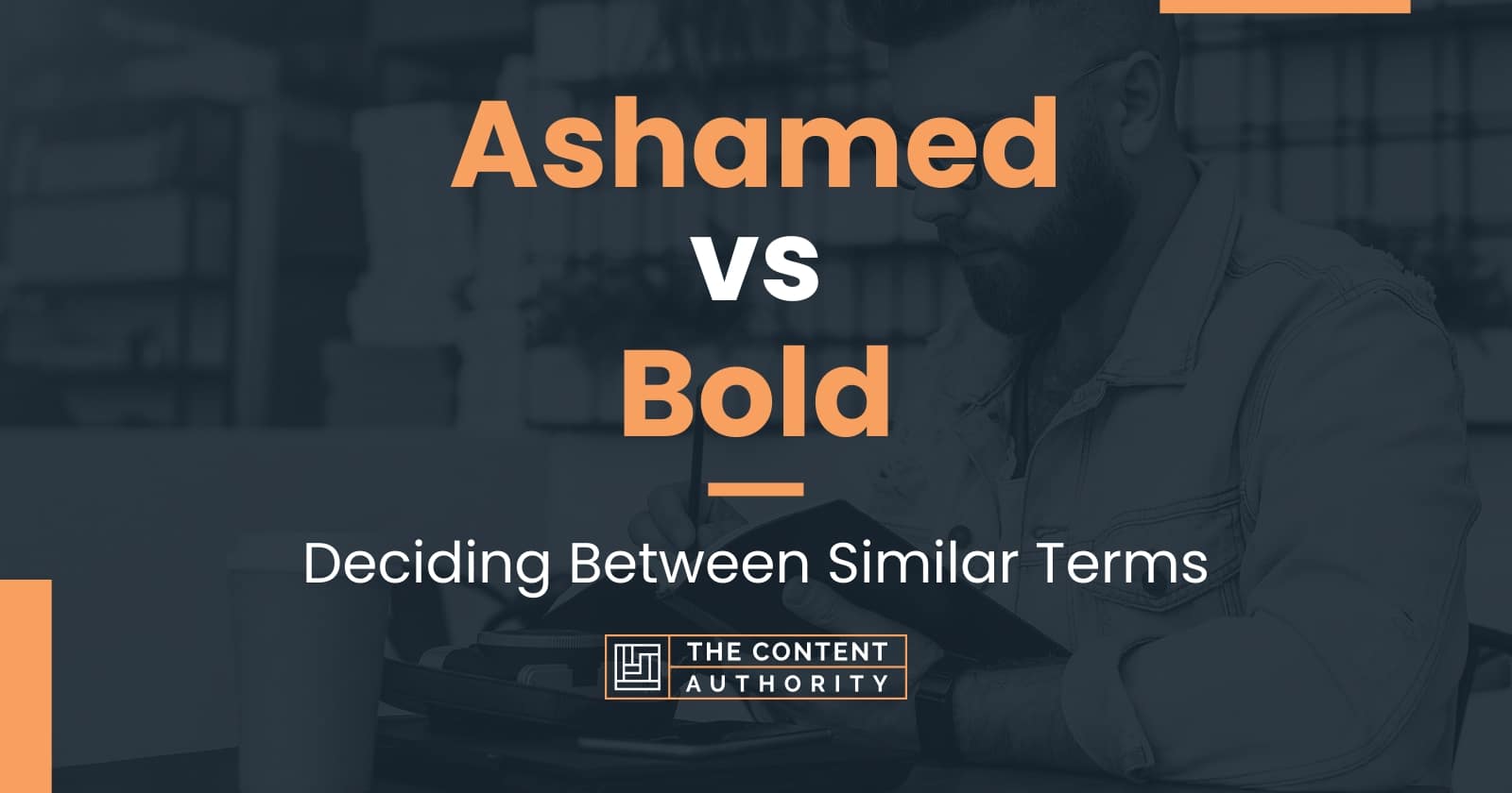 Ashamed vs Bold: Deciding Between Similar Terms