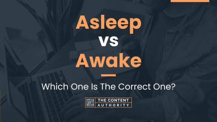 Asleep vs Awake: Which One Is The Correct One?