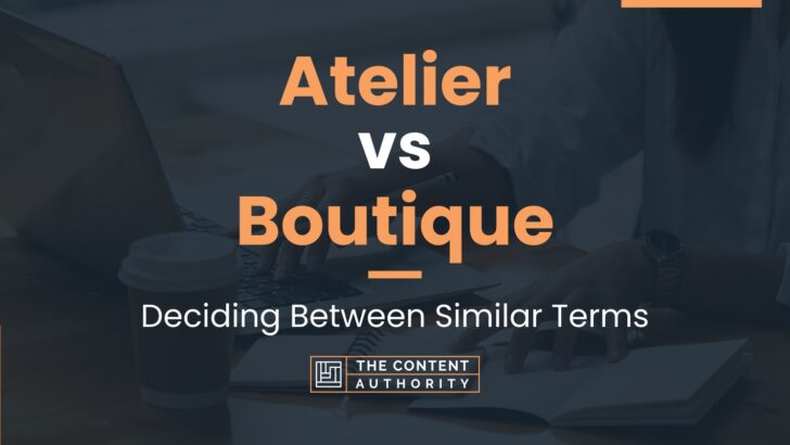 Atelier vs Boutique: Deciding Between Similar Terms