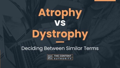 Atrophy vs Dystrophy: Deciding Between Similar Terms