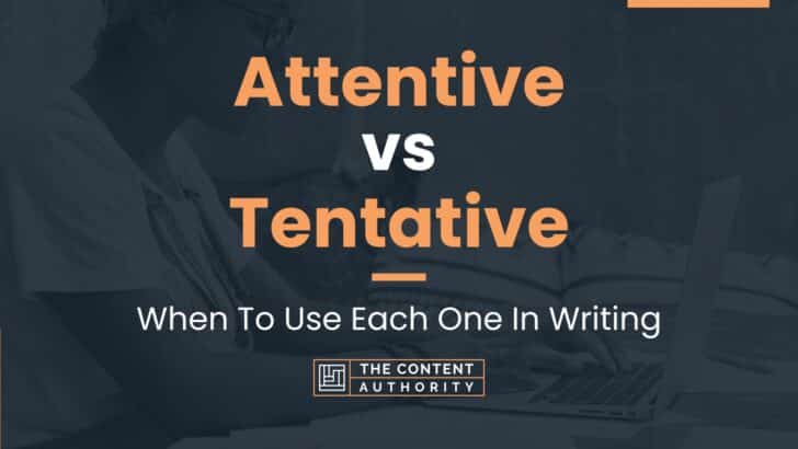 Attentive vs Tentative: When To Use Each One In Writing