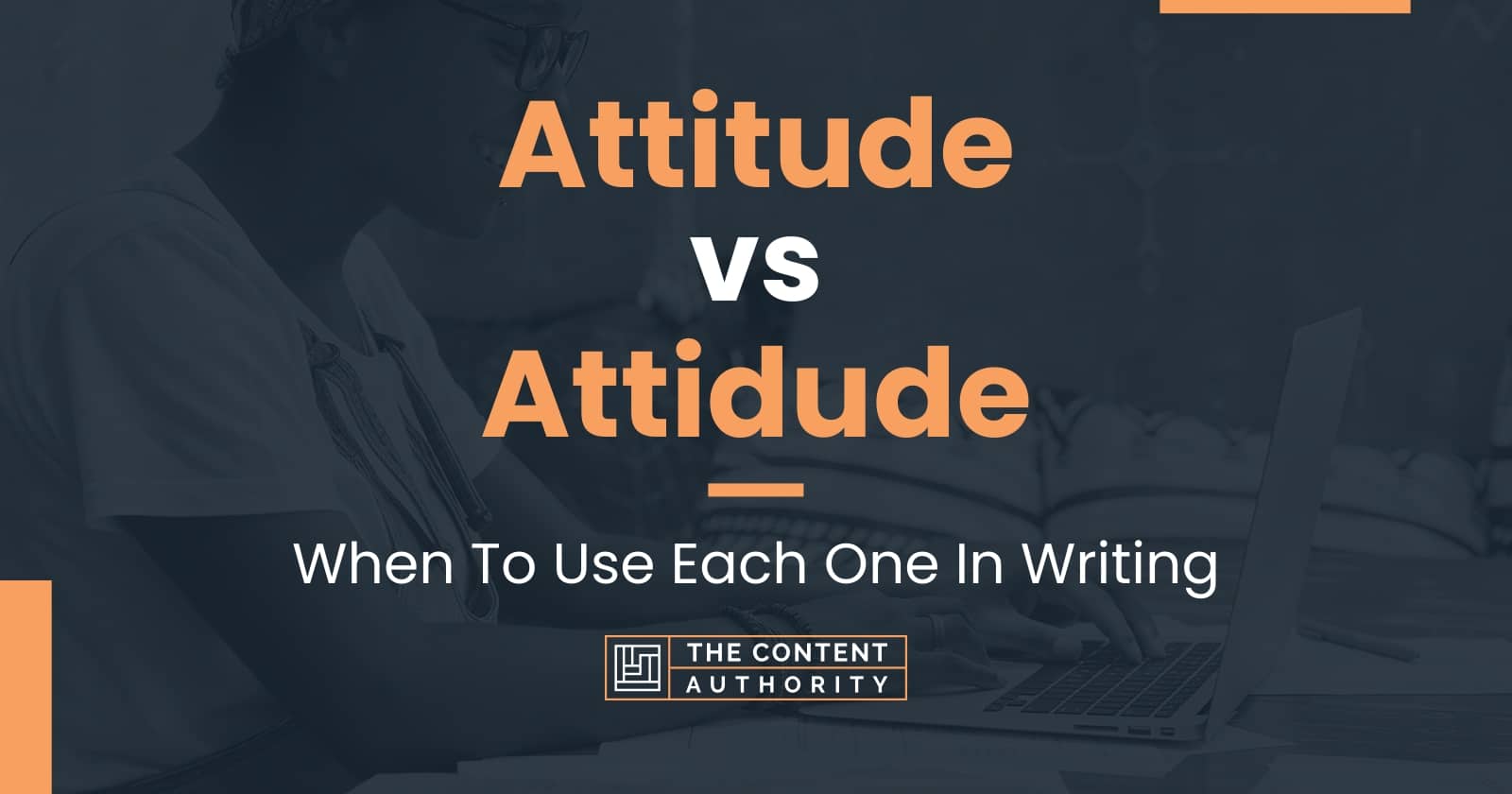 Attitude vs Attidude: When To Use Each One In Writing