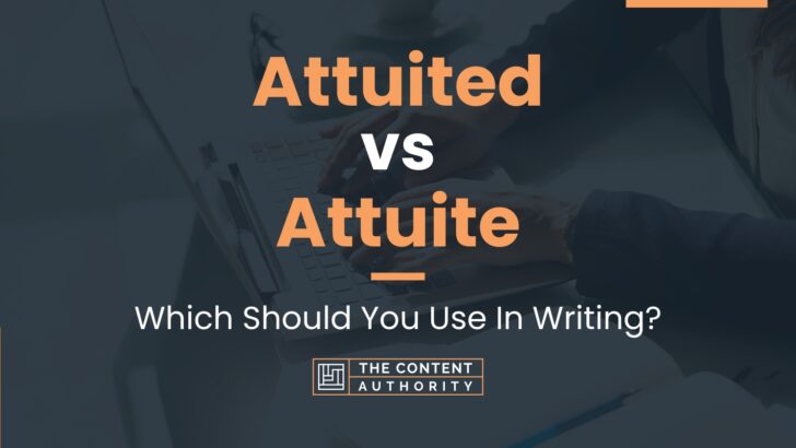 Attuited vs Attuite: Which Should You Use In Writing?