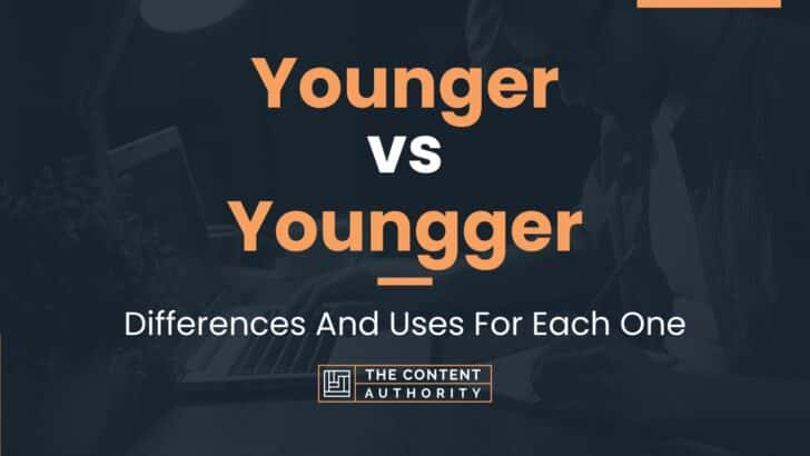 younger-vs-youngger-differences-and-uses-for-each-one