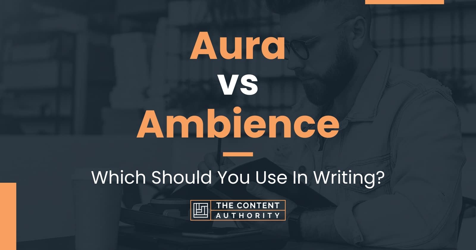 Aura Vs Ambience: Which Should You Use In Writing?