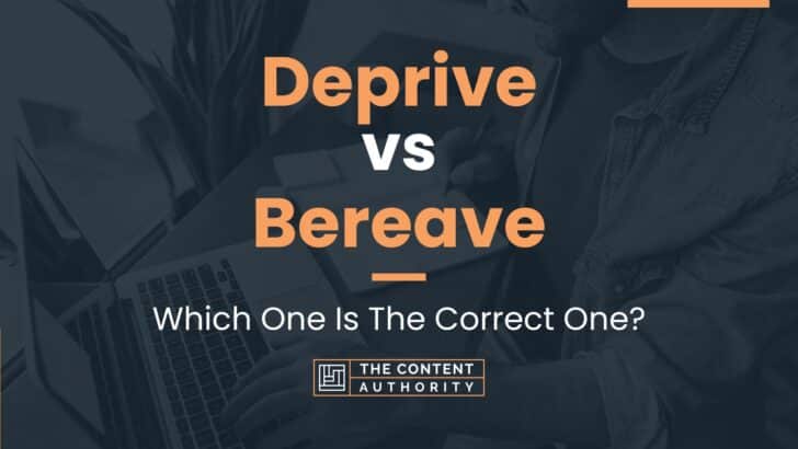 Deprive vs Bereave: Which One Is The Correct One?