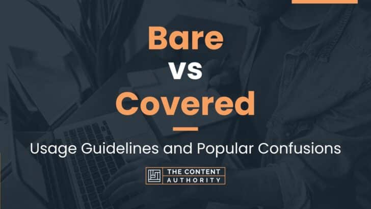 Bare vs Covered: Usage Guidelines and Popular Confusions