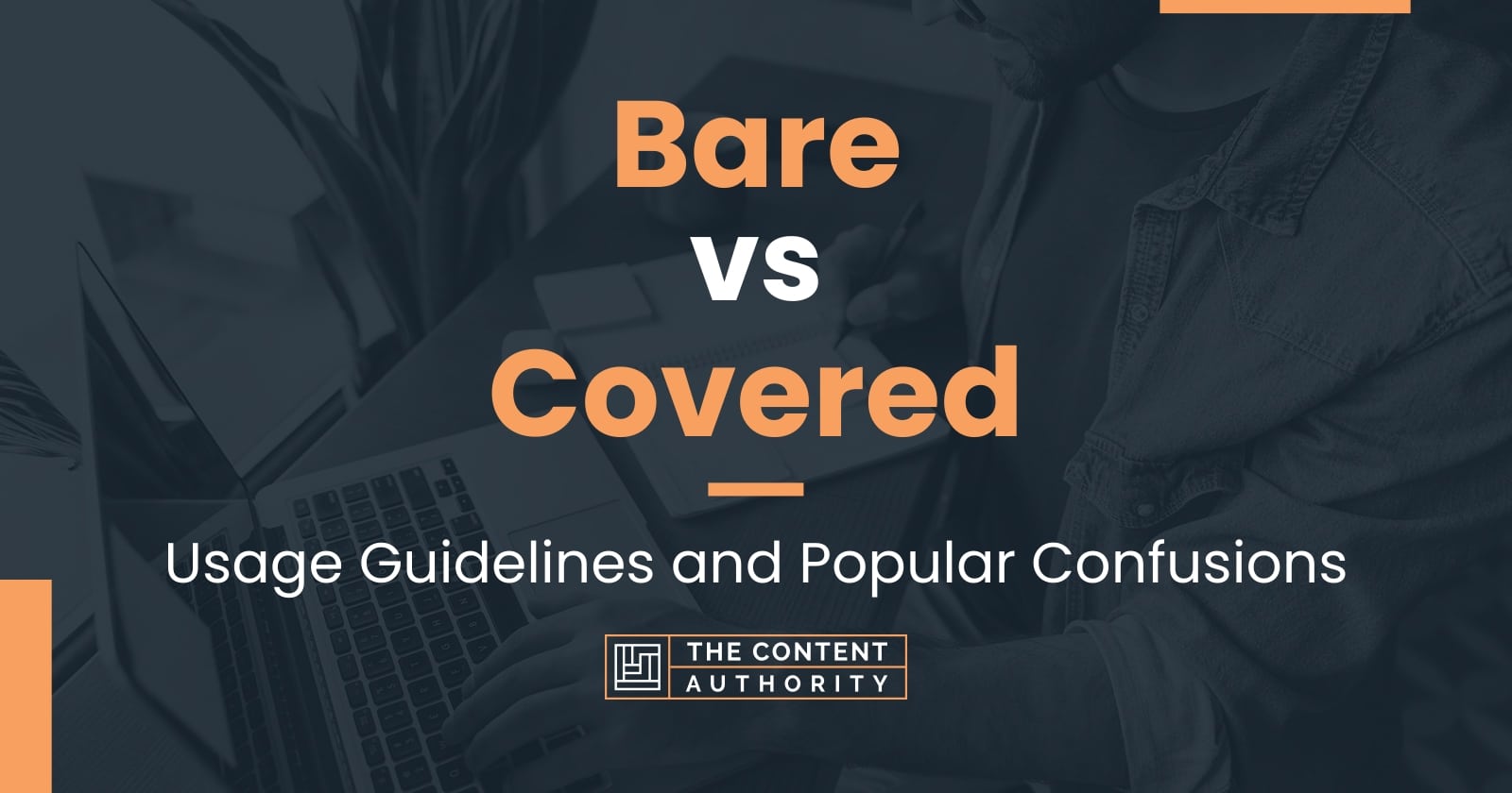 Bare vs Covered: Usage Guidelines and Popular Confusions