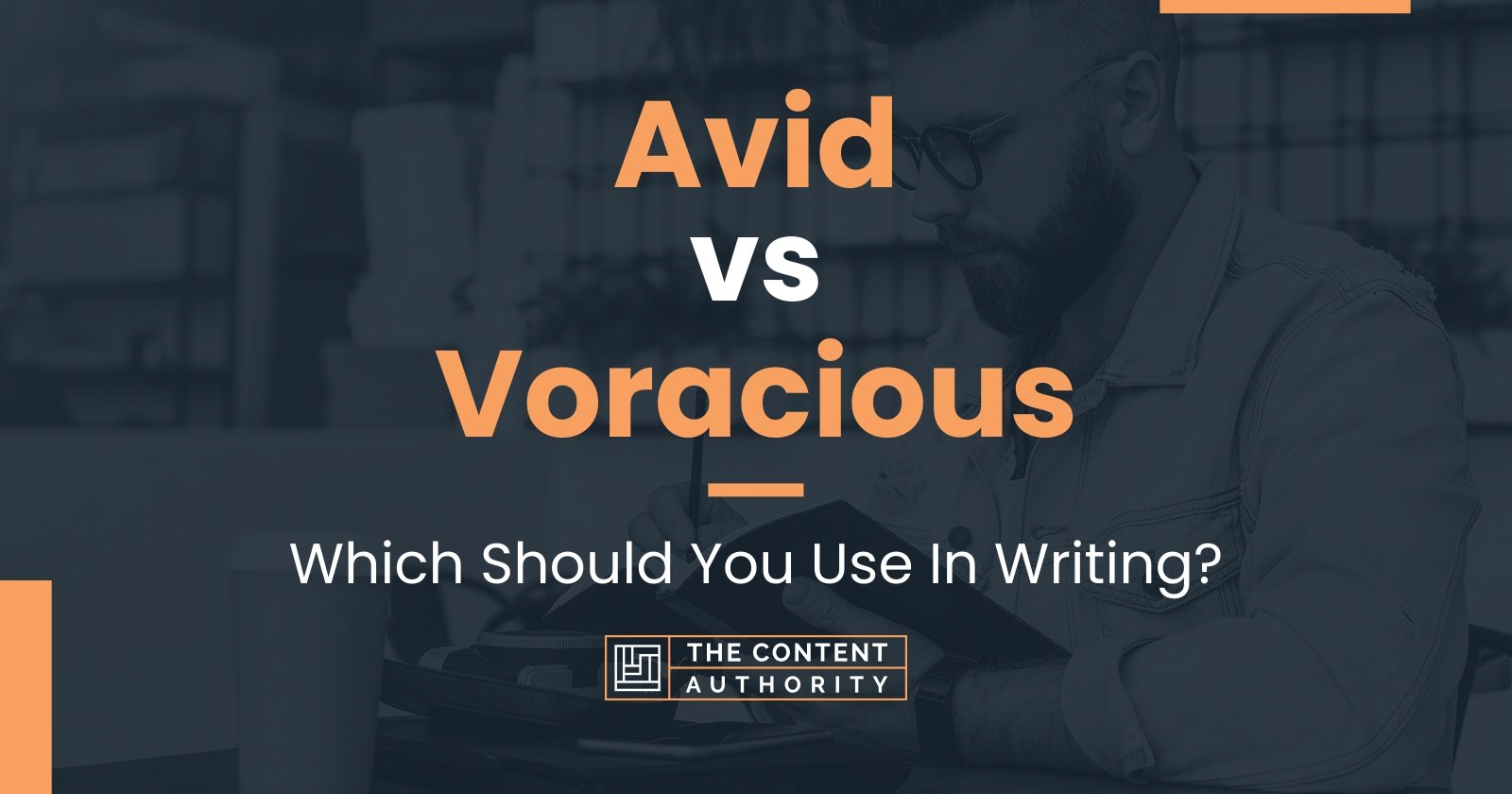 Avid vs Voracious: Which Should You Use In Writing?