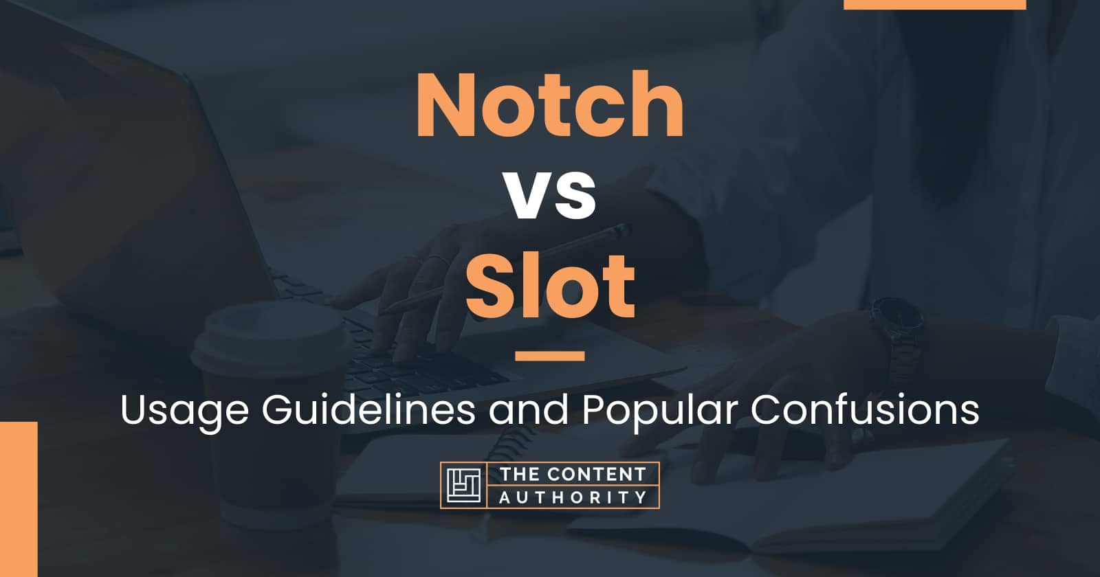 Notch vs Slot: Usage Guidelines and Popular Confusions