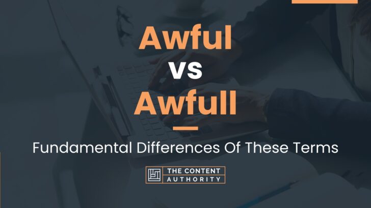 Awful Vs Awfull Fundamental Differences Of These Terms