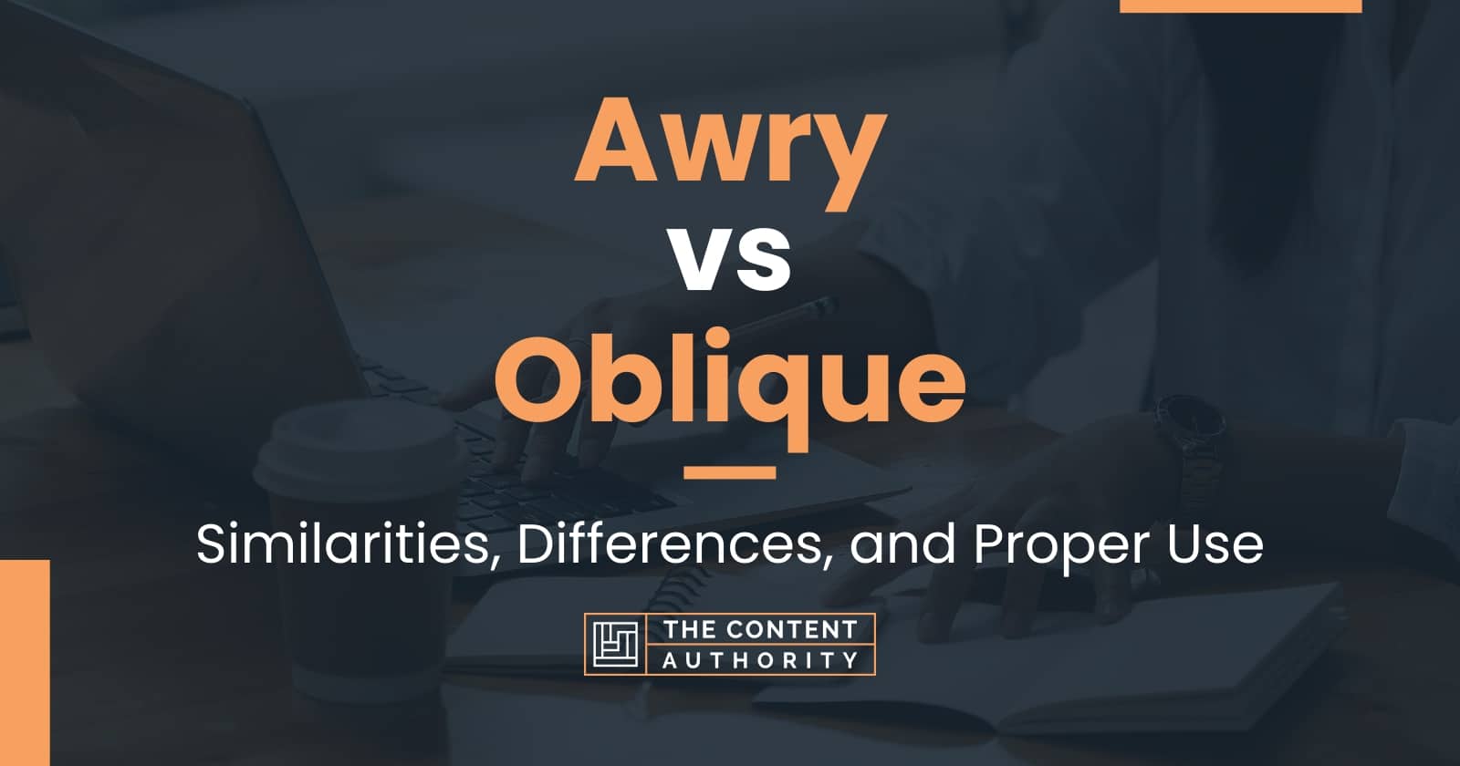 Awry vs Oblique: Similarities, Differences, and Proper Use