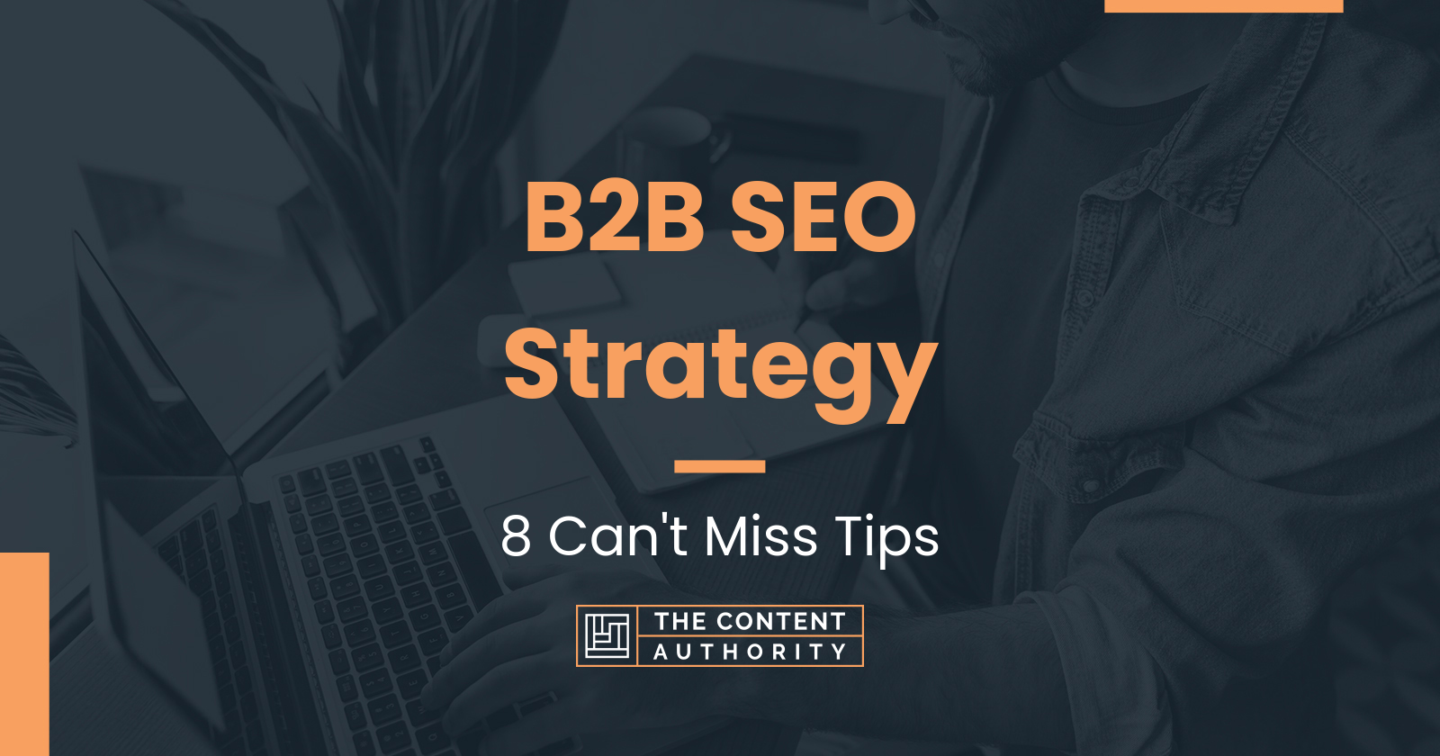 B2B SEO Strategy: 8 Can’t-Miss Tips for 2023
