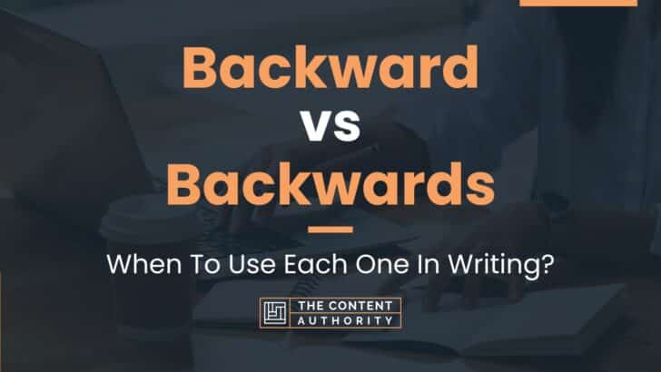 Backward vs Backwards: When To Use Each One In Writing?